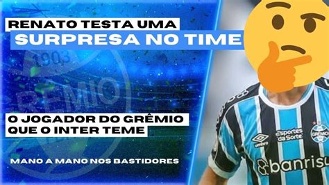 GRÊMIO SURPRESA NO TIME O JOGADOR QUE O INTER TEME MANO A MANO