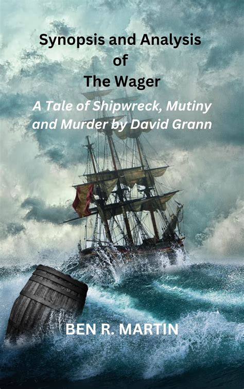 Synopsis And Analysis Of The Wager A Tale Of Shipwreck Mutiny And