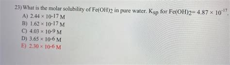 Solved 23 What Is The Molar Solubility Of Fe OH 2 In Pure Chegg