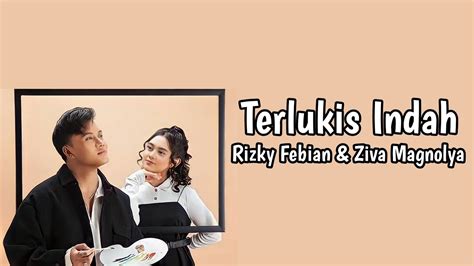 Rizky Febian Ziva Magnolya Terlukis Indah Lyric YouTube