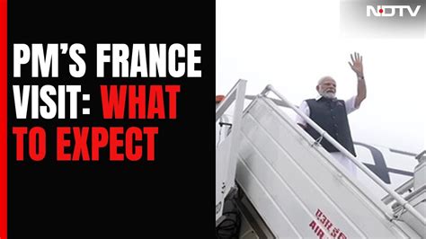 Pm Modis France Visit What To Expect From Pm Modis Touchdown In