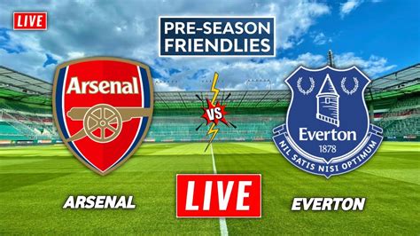 Arsenal Vs Everton Live Streaming Pre Season Friendly Everton Vs