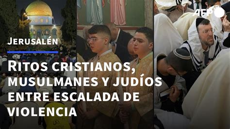 Jerusalén acoge celebraciones judías cristianas y musulmanas entre