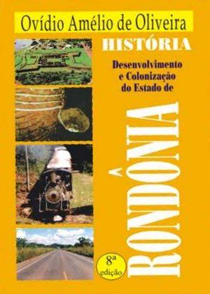 Historia De Rondonia - História, Desenvolvimento e Colonização do Estado de Rondônia - Ovídio ...