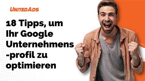 Tipps Zur Optimierung Ihres Google Unternehmensprofils