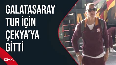 Galatasaray tur için Çekya ya gitti YouTube