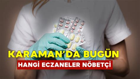 Karaman nöbetçi eczane bugün Karamanda 09 Eylül 2024 Pazartesi Günü