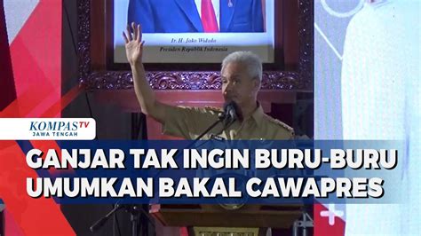 Ganjar Tak Ingin Buru Buru Umumkan Bakal Cawapres YouTube