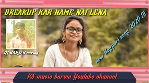 BREAKUP KAR NAME NAI LENA NEW NAGPURI SONGS 2021 YouTube