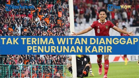 The Jakmania Tak Terima Witan Sulaeman Dianggap Penurunan Karier YouTube