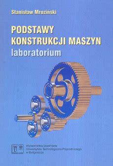 Podstawy konstrukcji maszyn laboratorium Księgarnia UTP