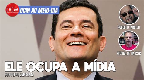 Dcm Ao Meio Dia Ressuscitado Moro Ocupa A Mídia Reginaldo Nasser