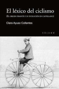 El Lexico Del Ciclismo El Origen Francés Y Su Evolución En Caste Llano