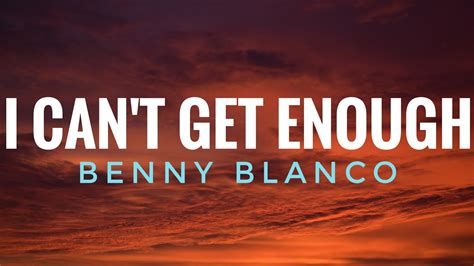 Benny Blanco Selena Gomez J Balvin I Can T Get Enough Lyrics Ft