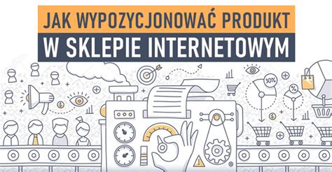 Jak wypozycjonować produkt w sklepie internetowym