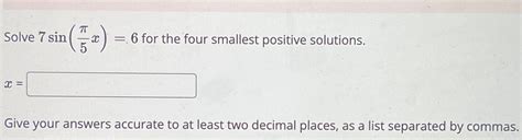 Solved Solve 7sin π5x 6 for the four smallest positive Chegg