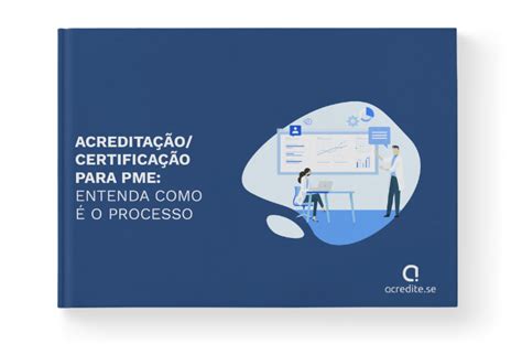 Acreditação certificação para PME entenda como é o processo