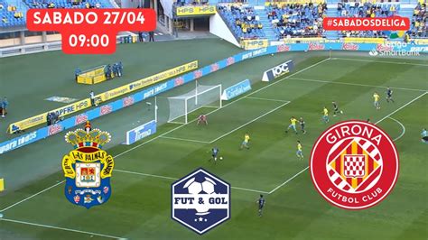 🚨 Ud Las Palmas Girona En Vivo🔥liga De EspaÑa En Fut And Gol Youtube