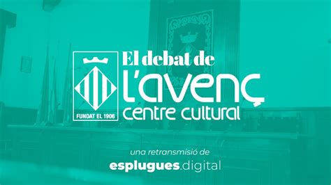 El Debat De L Aven Eleccions Municipals A Esplugues Youtube