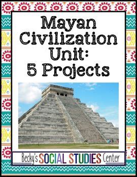 Mayan Civilization Unit Student Centered Projects Geograf A