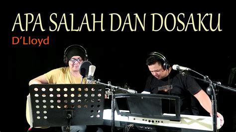 APA SALAH DAN DOSAKU D Lloyd COVER By Lonny YouTube Music