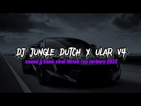 Dj Jungle Dutch X Ular V Viral Tiktok Fyp Terbaru Sound Jj