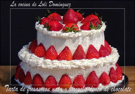 La cocina de Loli Domínguez Tarta de fresas con nata y bizcocho denso