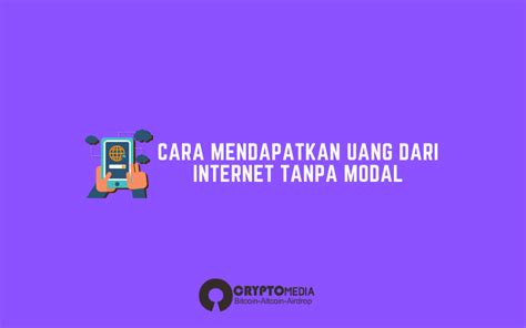 Cara Mendapatkan Uang Dari Internet Tanpa Modal