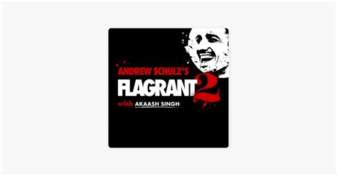 ‎Andrew Schulz's Flagrant with Akaash Singh on Apple Podcasts