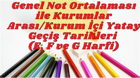 Genel Not Ortalaması ile Kurumlar Arası Kurum İçi Yatay Geçiş Tarihleri