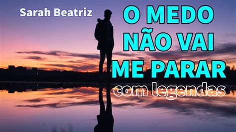 O Medo Não Vai Me Parar Sarah Beatriz Ao Vivo Com Legendas Youtube