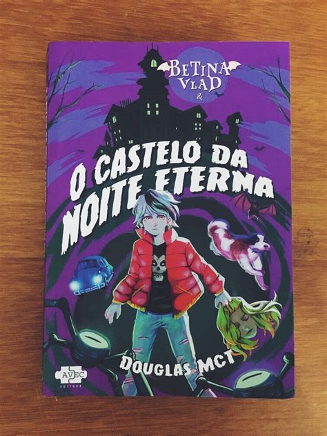 [livros] O Castelo Da Noite Eterna Estreando Betina Vlad Uma Vampira