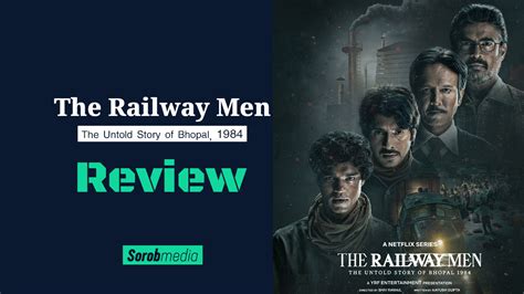 The Railway Men The Untold Story Of Bhopal Sorob Media