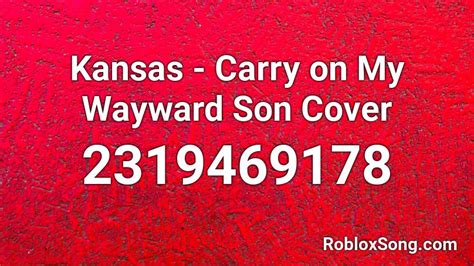 Kansas Carry On My Wayward Son Cover Roblox Id Roblox Music Codes