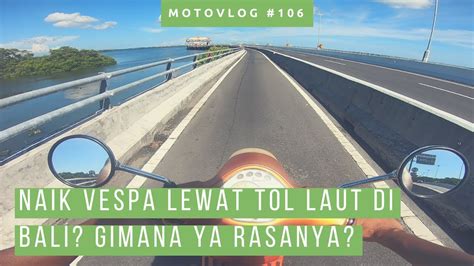 Naik Sepeda Motor Di Jalan Tol Bali Mandara Emang Bisa Ya