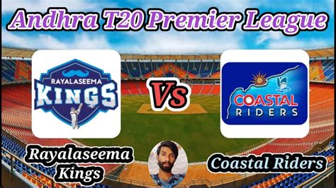 Rayalaseema Kings Vs Coastal Riders Match 1 Andhra T20 Premier