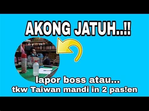 Akong Jatuh Lapor Boss Atau Cerita Tkw Taiwan Youtube