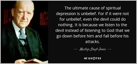 Martyn Lloyd Jones Quote The Ultimate Cause Of Spiritual Depression Is