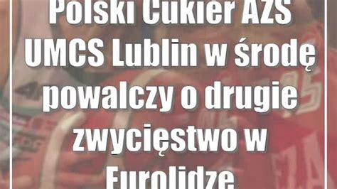 Polski Cukier AZS UMCS Lublin w środę powalczy o drugie zwycięstwo w