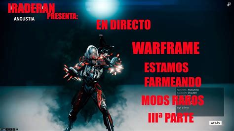 IRADERAN EN DIRECTO WARFRAME ESTAMOS FARMEANDO MODS RAROS IIIª PARTE