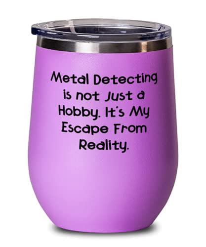 Funny Metal Detecting Metal Detecting Is Not Just A Hobby It S My