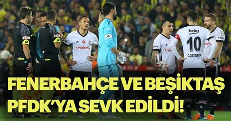 Son Dakika Haberi Beşiktaş Ve Fenerbahçe Pfdkya Sevk Edildi Son