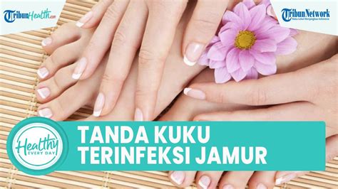 Kenali Tanda Infeksi Jamur Kuku Yang Jarang Diketahui Perubahan