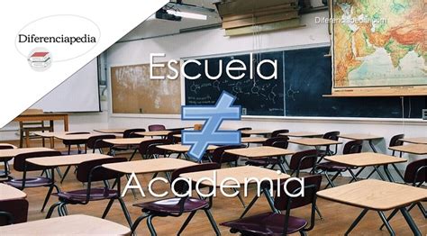 Diferencia Entre Escuela Y Academia Diferenciapedia La Web De