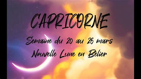 CAPRICORNE NOUVELLE LUNE en Bélier et tirage du 20 au 26 mars