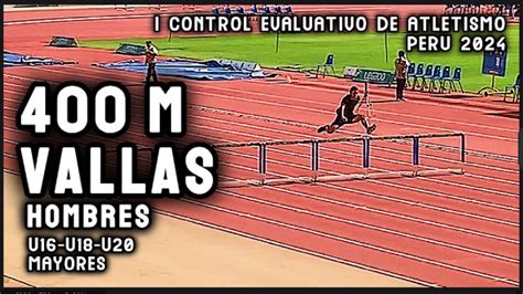 400 M Vallas Hombres I Control Evaluativo De Atletismo U16 U18 U20