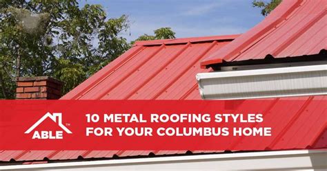 10 Metal Roofing Styles For Your Columbus Home Able Roofing