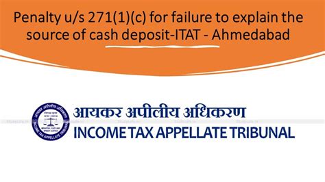 Penalty U S 271 1 C For Failure To Explain The Source Of Cash Deposit Itat Ahmedabad