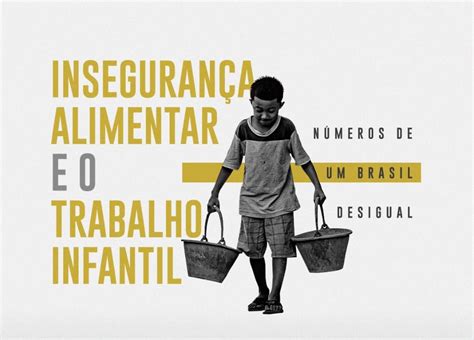 Insegurança alimentar e trabalho infantil números de um Brasil