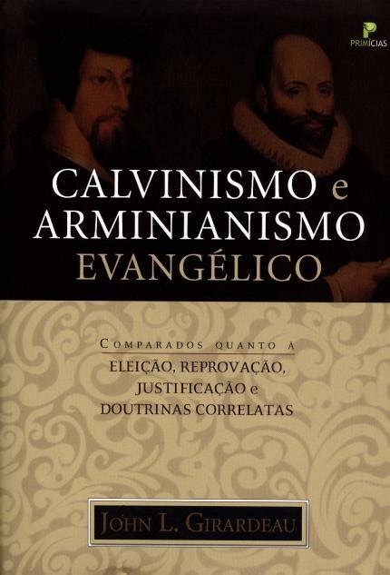 Calvinismo e Arminianismo Evangélico by John Lafayette Girardeau